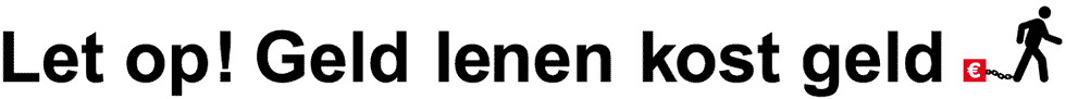 Let op, geld lenen kost geld